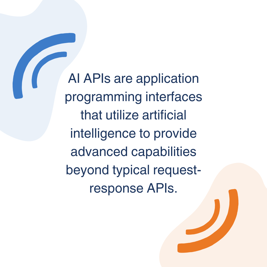 AI APIs are application programming interfaces that utilize artificial intelligence to provide advanced capabilities beyond typical request-response APIs.